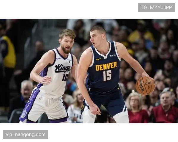 萨博尼斯比拼约基奇挡拆效率，内线组织能力显著提升球队进攻节奏