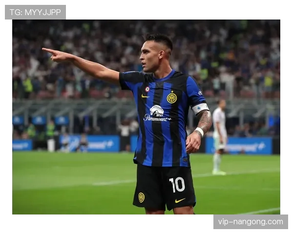 国际米兰战术困局：过度依赖劳塔罗是否正在拖垮争冠步伐？